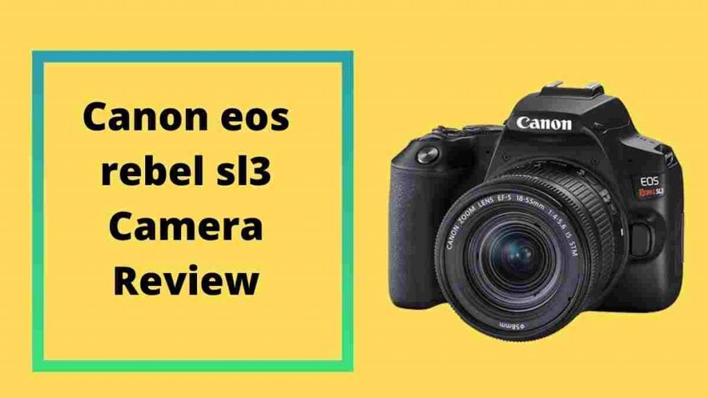 Canon eos rebel sl3 Camera Review