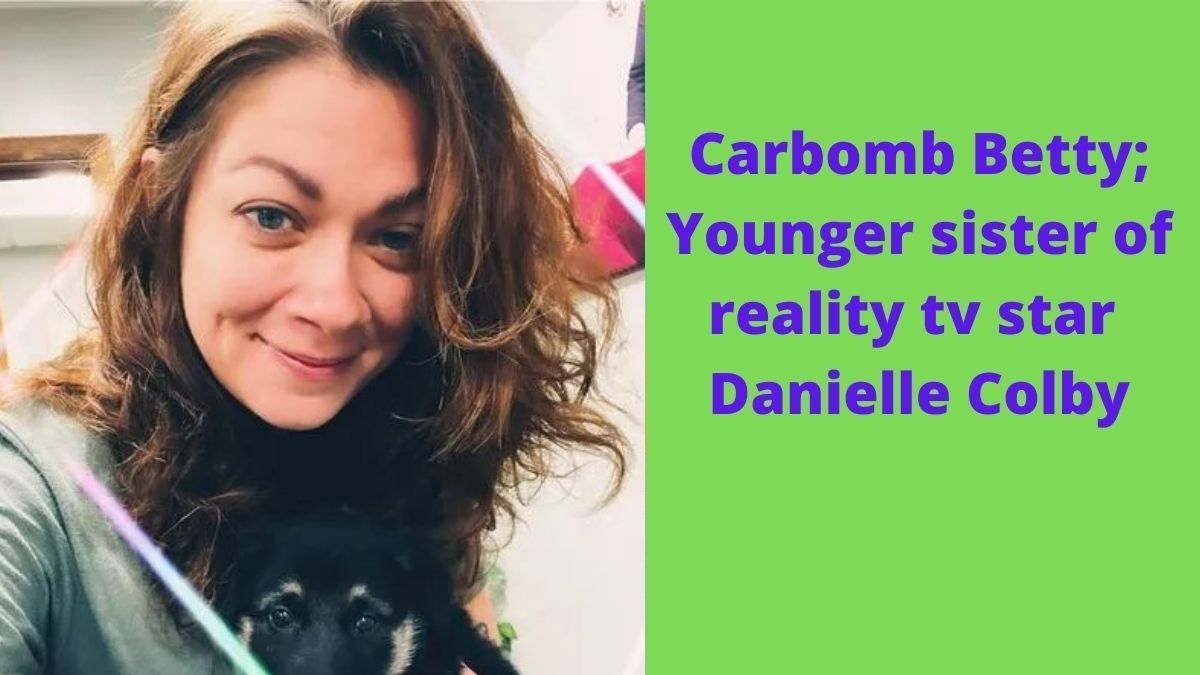 Carbomb betty; younger sister of reality tv star Danielle Colby
