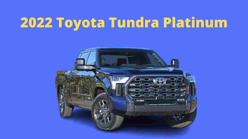 2022 Toyota Tundra Platinum : The comfort of life