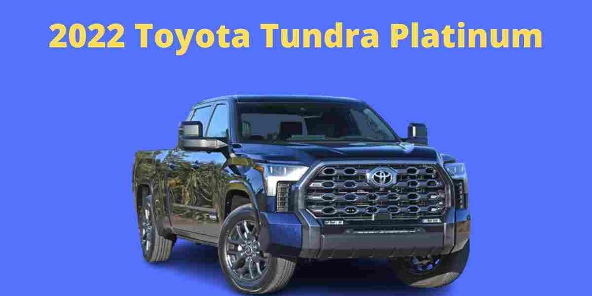 2022 Toyota Tundra Platinum : The comfort of life