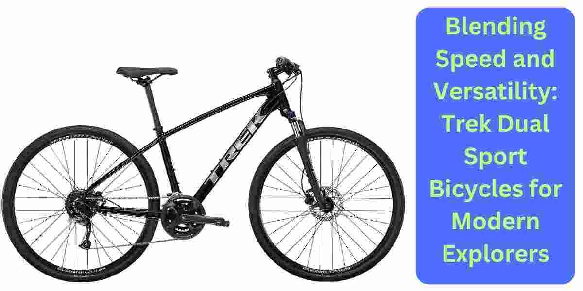 Blending Speed and Versatility: Trek Dual Sport Bicycles for Modern Explorers