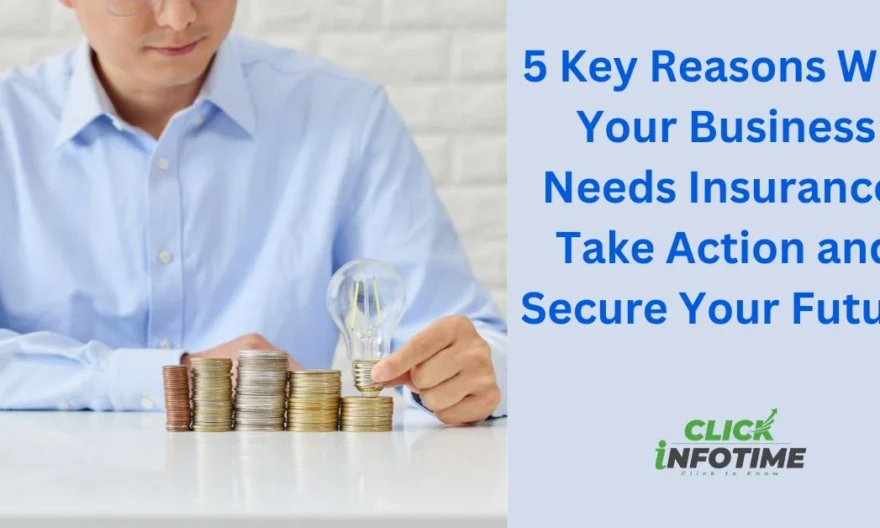 5 Key Reasons Why Your Business Needs Insurance