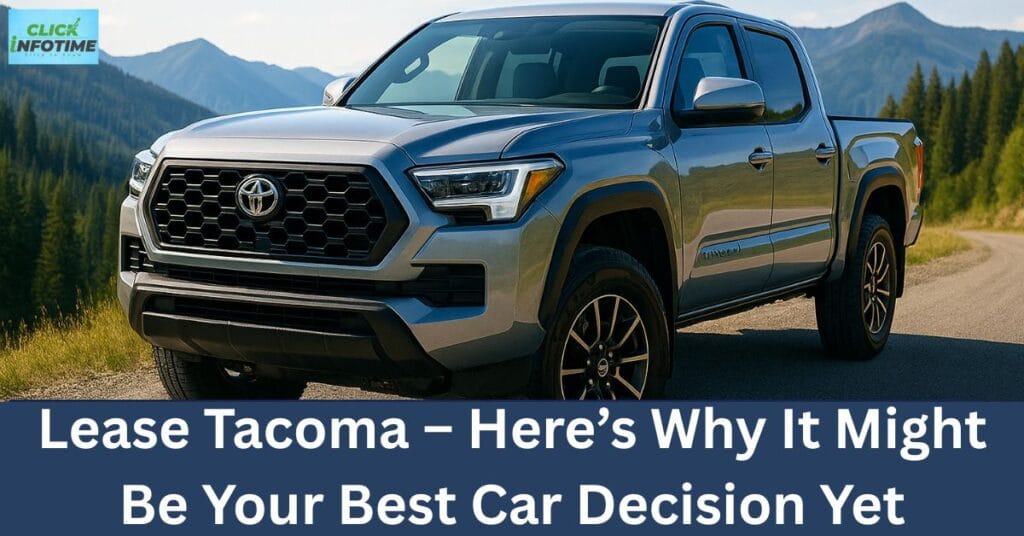 Lease Tacoma – Here’s Why It Might Be Your Best Car Decision Yet